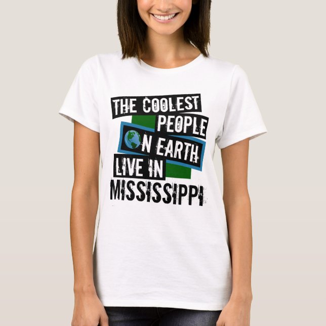 The Coolest People on Earth Live in Mississippi T-Shirt (Front)