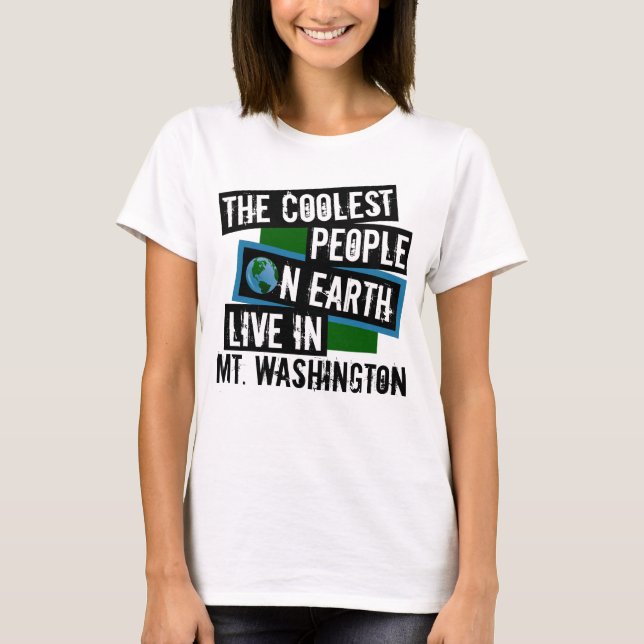 The Coolest People on Earth Live in Mt. Washington T-Shirt (Front)