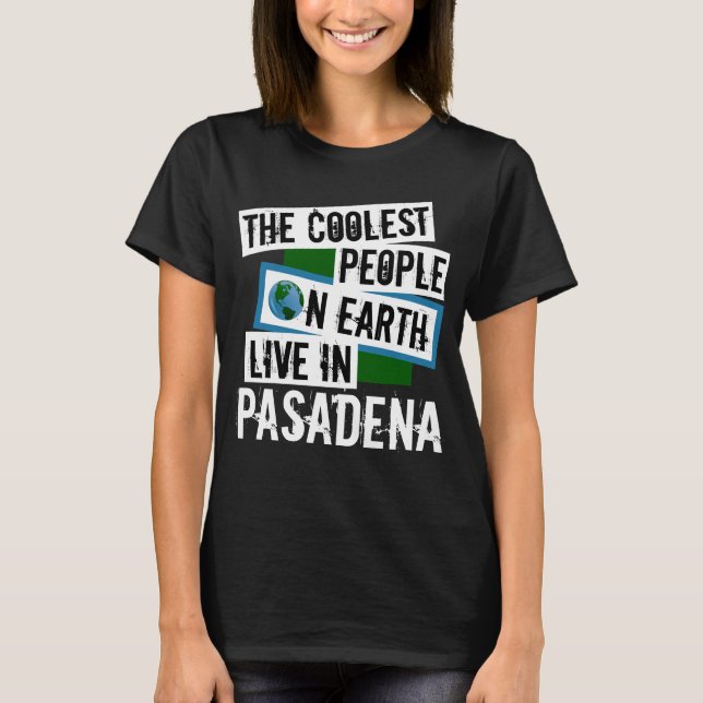 The Coolest People on Earth Live in Pasadena T-Shirt (Front)