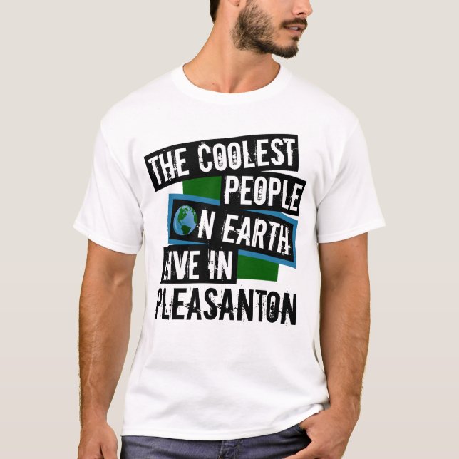 The Coolest People on Earth Live in Pleasanton T-Shirt (Front)