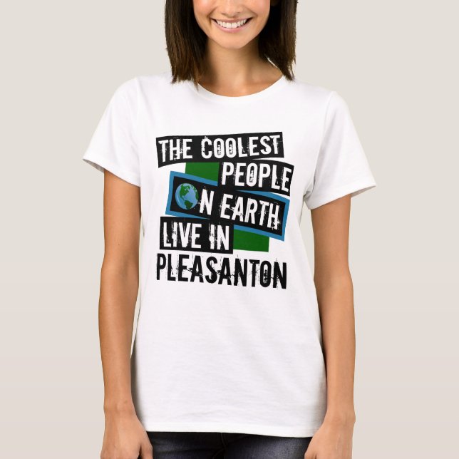 The Coolest People on Earth Live in Pleasanton T-Shirt (Front)