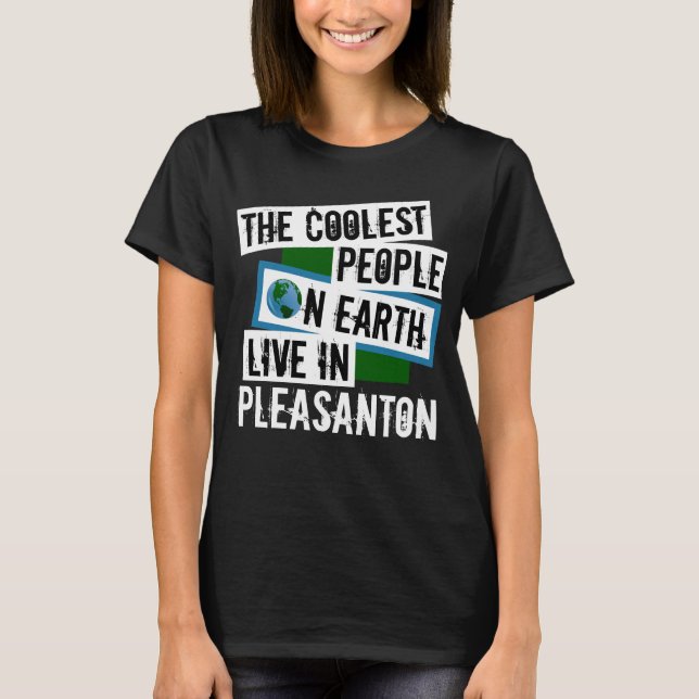 The Coolest People on Earth Live in Pleasanton T-Shirt (Front)