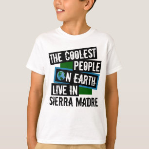 The Coolest People on Earth Live in Sierra Madre T-Shirt