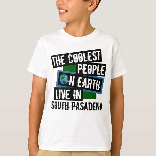 The Coolest People on Earth Live in South Pasadena T-Shirt (Front)