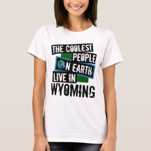 The Coolest People on Earth Live in Wyoming T-Shirt