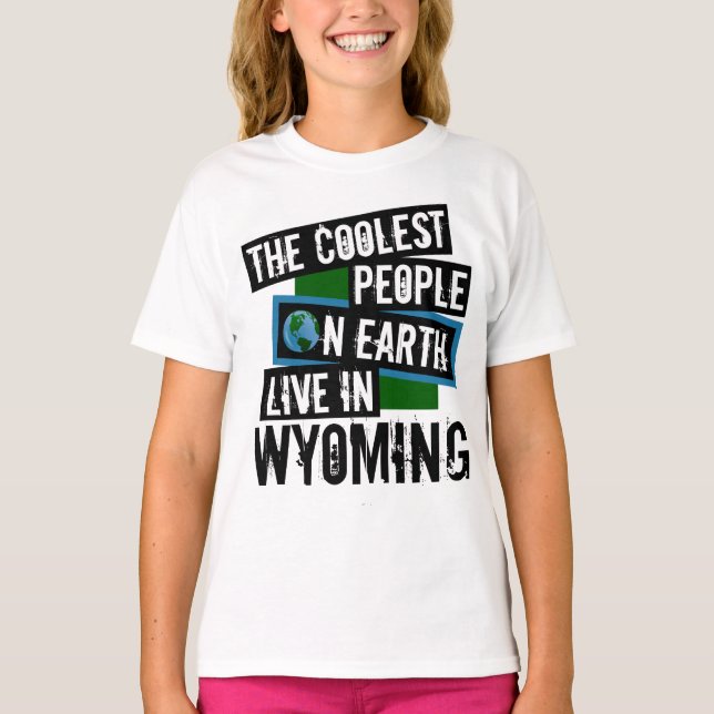 The Coolest People on Earth Live in Wyoming T-Shirt (Front)