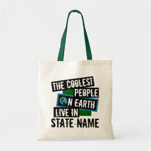 The Coolest People on Earth Live in Your State Tote Bag