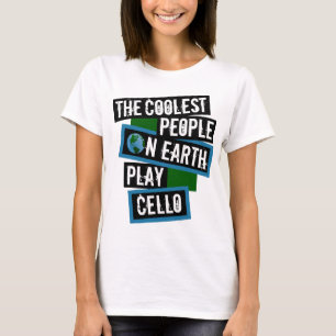 The Coolest People on Earth Play Cello T-Shirt