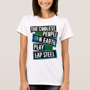 The Coolest People on Earth Play Lap Steel T-Shirt