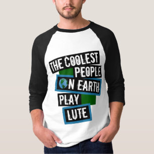 The Coolest People on Earth Play Lute T-Shirt