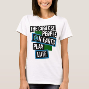 The Coolest People on Earth Play Lute T-Shirt
