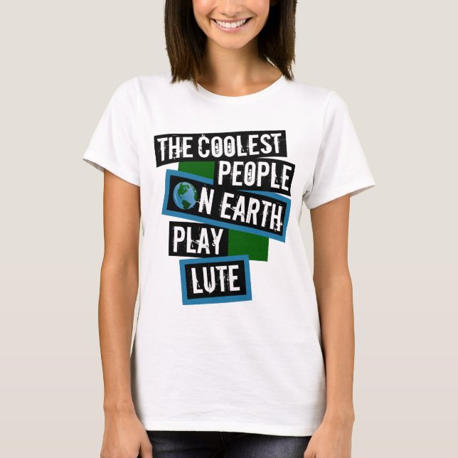 The Coolest People on Earth Play Lute T-Shirt (Front)