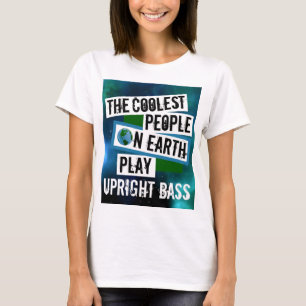 The Coolest People on Earth Play Upright Bass T-Shirt