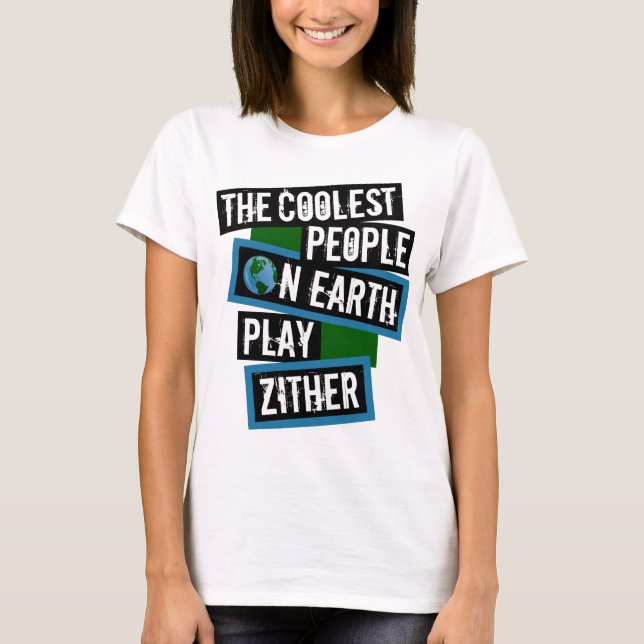 The Coolest People on Earth Play Zither T-Shirt (Front)