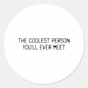 The coolest person you'll ever meet classic round sticker