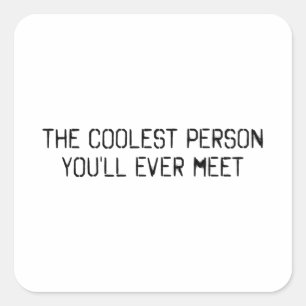 The coolest person you'll ever meet square sticker