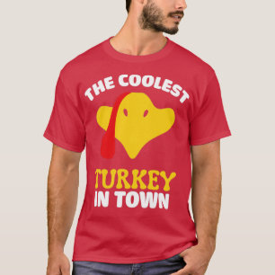 The coolest turkey in town funny turkey day thanks T-Shirt