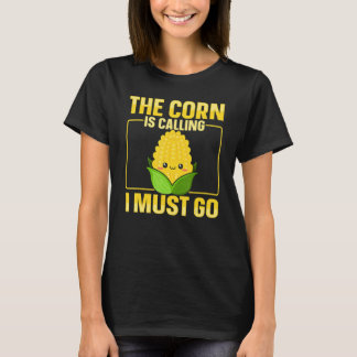 The corn is calling I must go Quote for a Corn C T-Shirt