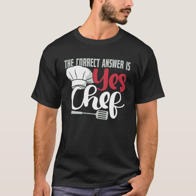 The Correct Answer is Yes Chef Shirt Funny Culinar (Front)