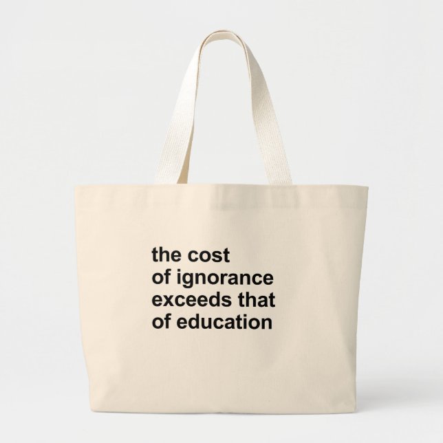 The cost of ignorance exceeds that of education large tote bag (Front)