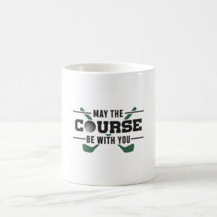 The Course Be With You Golf Golfer Funny Gift Coffee Mug