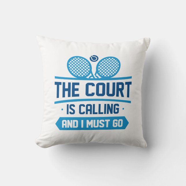 The Court Is Calling And I Must Go Cushion (Front)