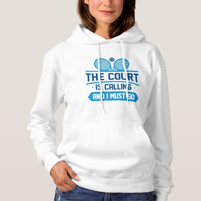 The Court Is Calling And I Must Go Hoodie (Front)