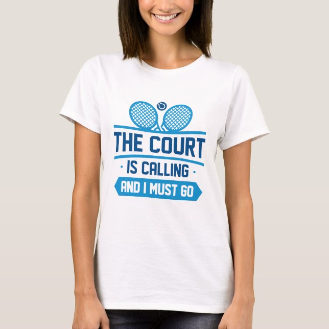 The Court Is Calling And I Must Go T-Shirt (Front)
