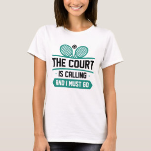 The Court Is Calling And I Must Go T-Shirt