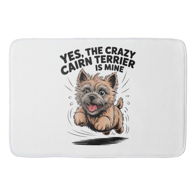  The Crazy Cairn Terrier is Mine Bath Mat (Front)