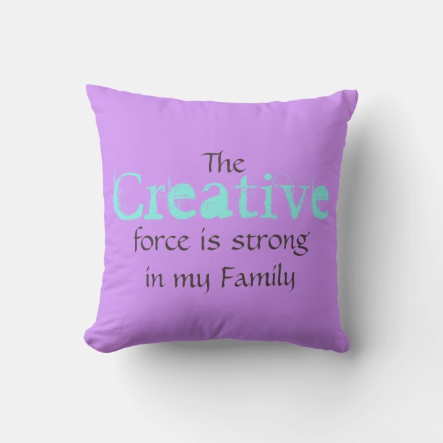 The Creative force is strong in my Family Cushion (Front)