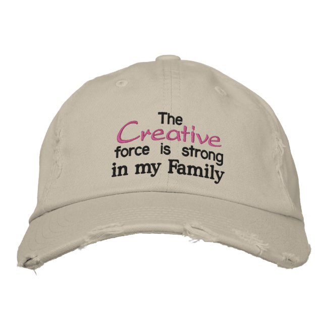 The Creative force is strong in my Family Embroidered Hat (Front)