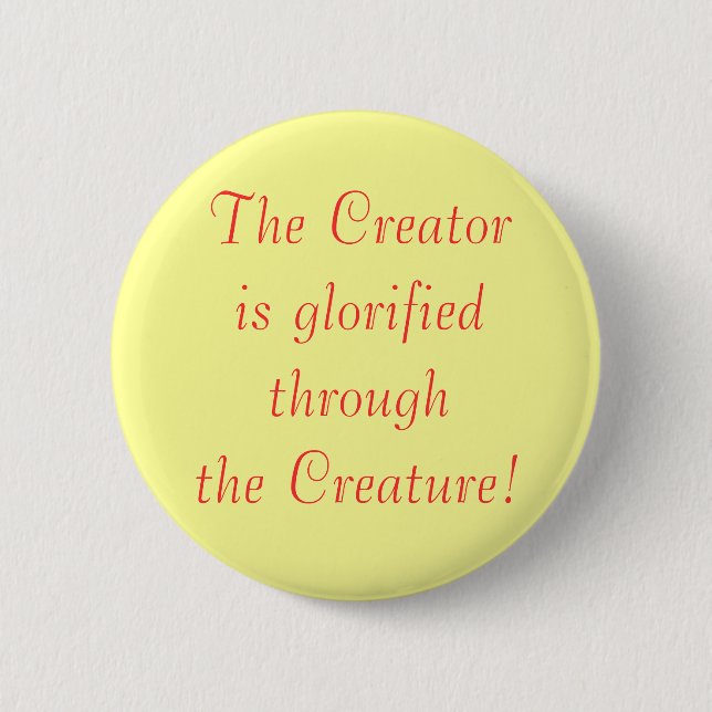 The Creatoris glorified through the Creature! 6 Cm Round Badge (Front)