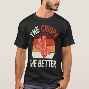 The Crispr The Better Biology Science DNA T-Shirt