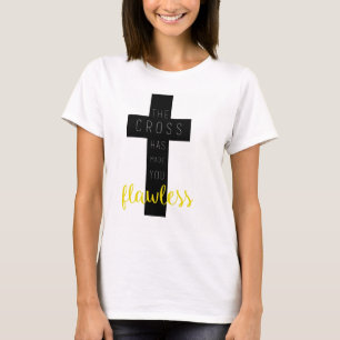 The Cross has Made You Flawless - Christian Shirt