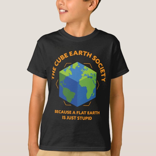 The Cube Earth Society Because A Flat Earth Is Jus T-Shirt (Front)