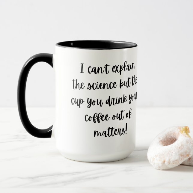 The Cup You Drink Coffee Out Of Matters Mug (With Donut)