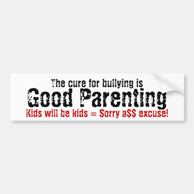 The cure for bullying is good parenting bumper sticker (Front)