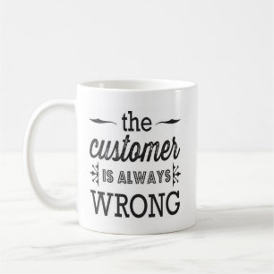 the customer is always wrong mug