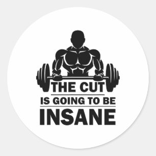 The Cut Is Going To Be Insane Funny Fitness 1 Classic Round Sticker
