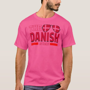 The Danish Is Here Dansk Denmark 1 T-Shirt