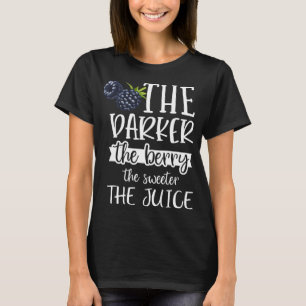 The Darker The Berry The Sweeter The Juice Fruit L T-Shirt