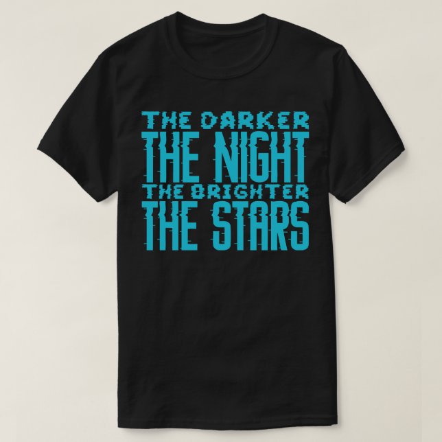 The Darker The Night The Brighter The Stars 1 T-Shirt (Design Front)