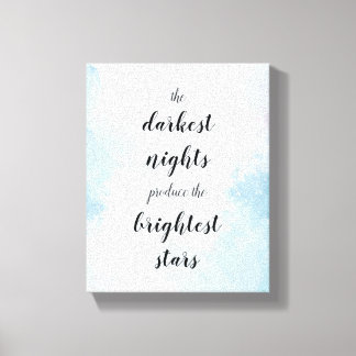 The darkest nights produce the brightest stars canvas print