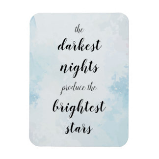 The darkest nights produce the brightest stars magnet