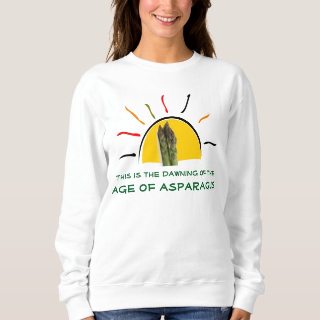 "The Dawning of the Age of Asparagus" Sweatshirt (Front)