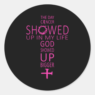 The Day Cancer Showed Up In My Life God Showed Up Classic Round Sticker