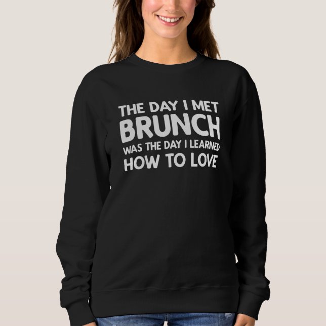 The Day I Met Brunch - Brunch Sweatshirt (Front)