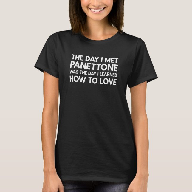 The Day I Met Panettone Panettone T-Shirt (Front)