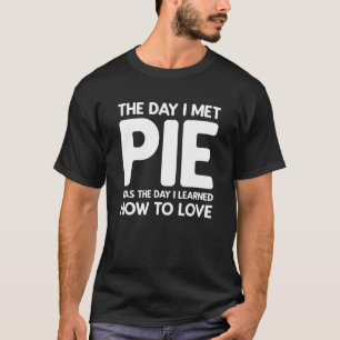 The Day I Met Pie  Pie T-Shirt
